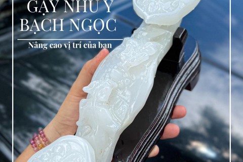 GẬY NHƯ Ý ĐÁ BẠCH NGỌC - NÂNG CAO VỊ TRÍ CỦA BẠN